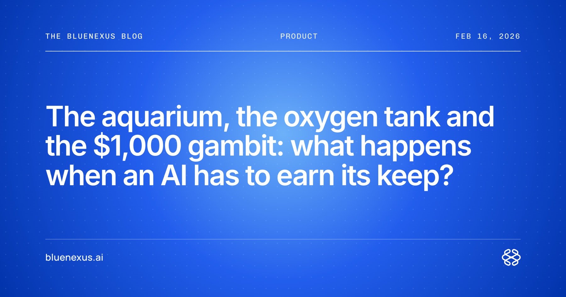 The aquarium, the oxygen tank and the $1,000 gambit: what happens when an AI has to earn its keep?